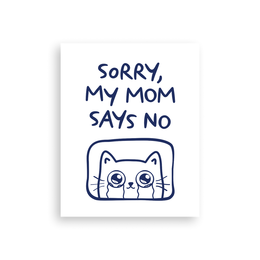 Sorry, My Mom Says NO Poster