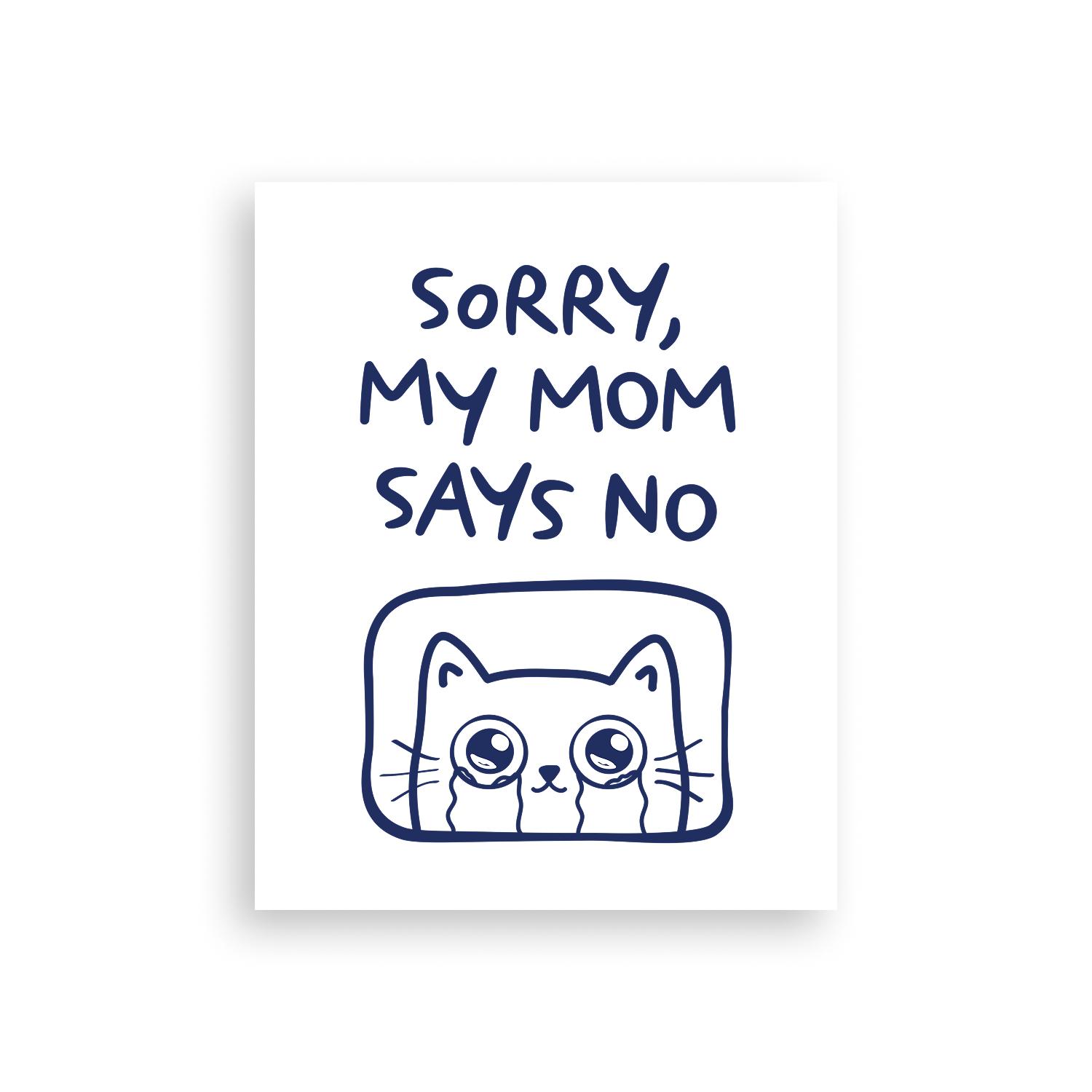 Sorry, My Mom Says NO Poster